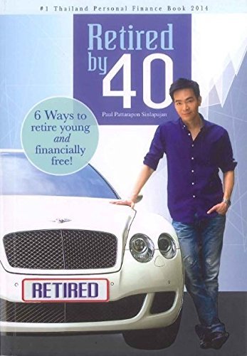 Book cover of Retired By 40: 6 Ways To Retire Young And Financially Freedom by PAUL PATTARAPON SINLAPAJAN, ภัทรพล ศิลปาจารย์