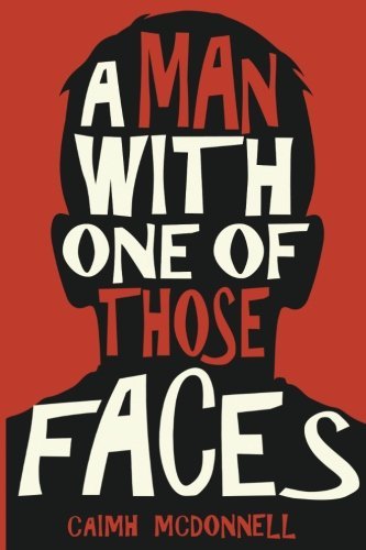 Book cover of A Man With One Of Those Faces by Caimh McDonnell