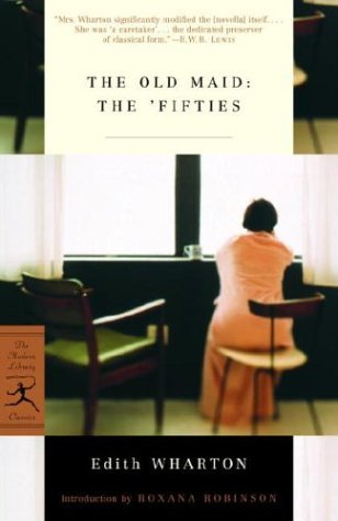 Book cover of The Old Maid: The 'Fifties by Edith Wharton, Roxana Robinson (Introduction), Jennifer Mooney (Noted by)
