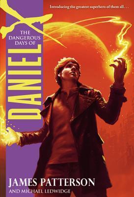 Book cover of The Dangerous Days Of Daniel X by James Patterson, Michael Ledwidge (Contrib.)