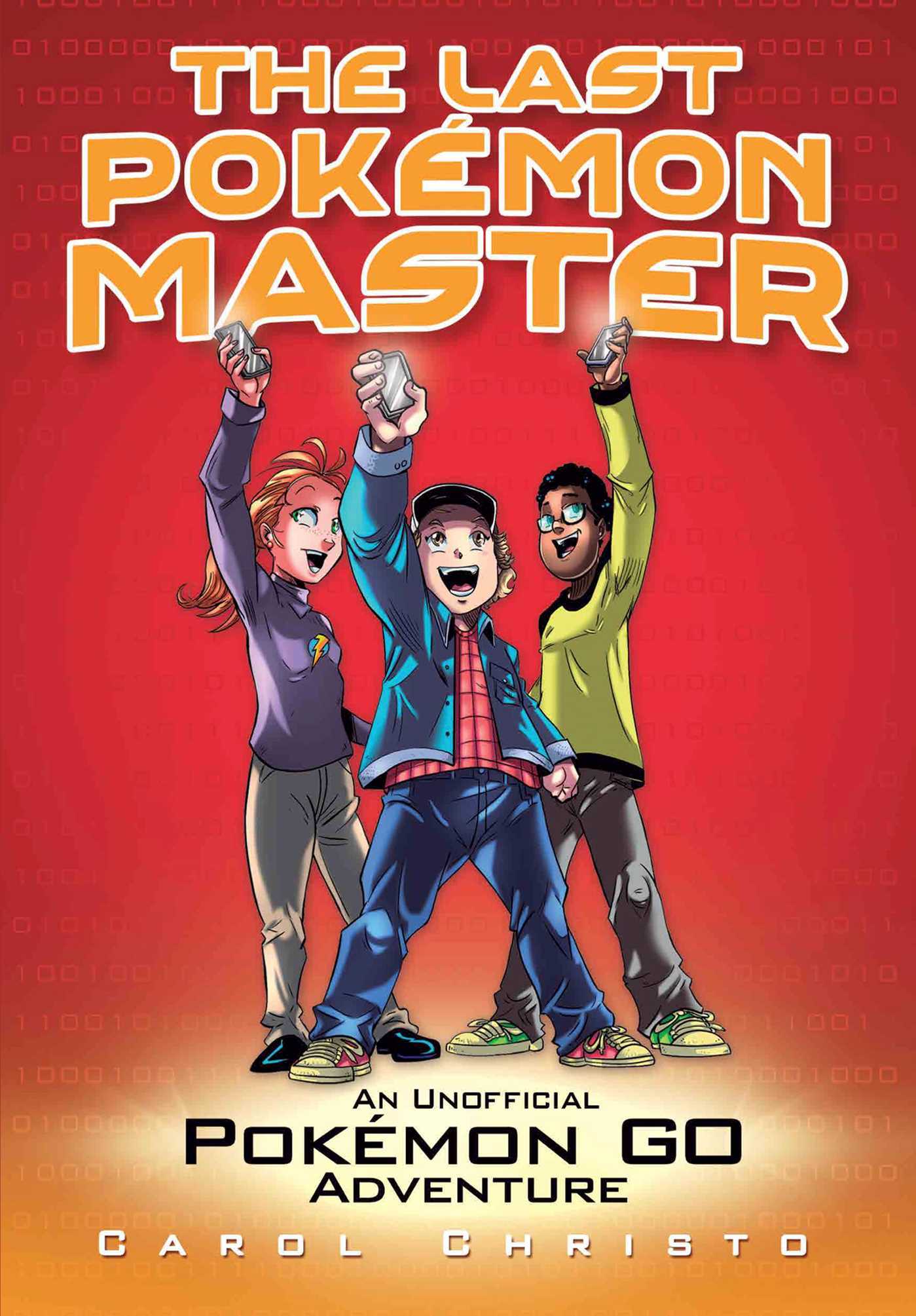 Book cover of The Last Pokémon Master: An Unofficial Pokémon GO Adventure by Carol Christo, Daniel Bueno (Trans.)