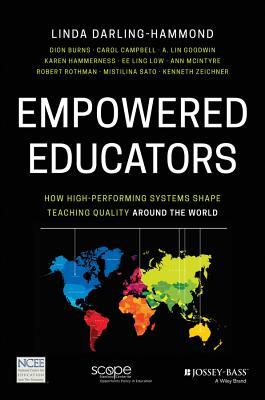 Book cover of Empowered Educators: How High-Performing Systems Shape Teaching Quality Around The World by Linda Darling-Hammond, Dion Burns, Carol Campbell, A. Lin Goodwin, Karen Hammerness, Ee-Ling Low, Ann McIntyre, Mistilina Sato, Ken Zeichner