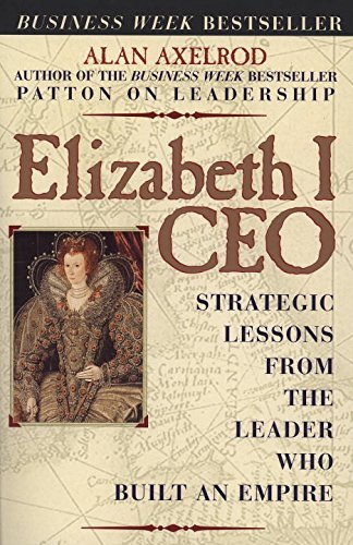 Book cover of Elizabeth I Ceo: Strategic Lessons From The Leader Who Built An Empire by Alan Axelrod
