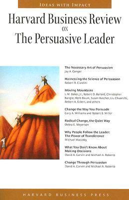 Book cover of Harvard Business Review On The Persuasive Leader by Harvard Business Publishing (Compiler)