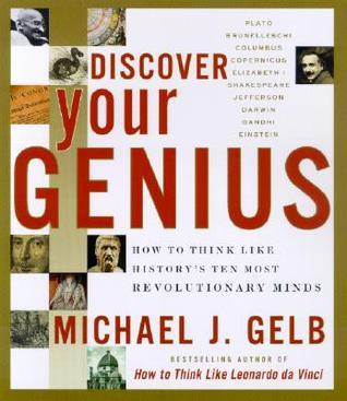 Book cover of Discover Your Genius: How To Think Like History's Ten Most Revolutionary Minds by Michael J. Gelb, Norma Miller (Illus.), Martin Kemp (Foreword by)
