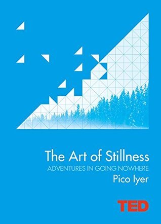 Book cover of The Art Of Stillness: Adventures In Going Nowhere by Pico Iyer, Eydís Einarsdóttir (Photography)