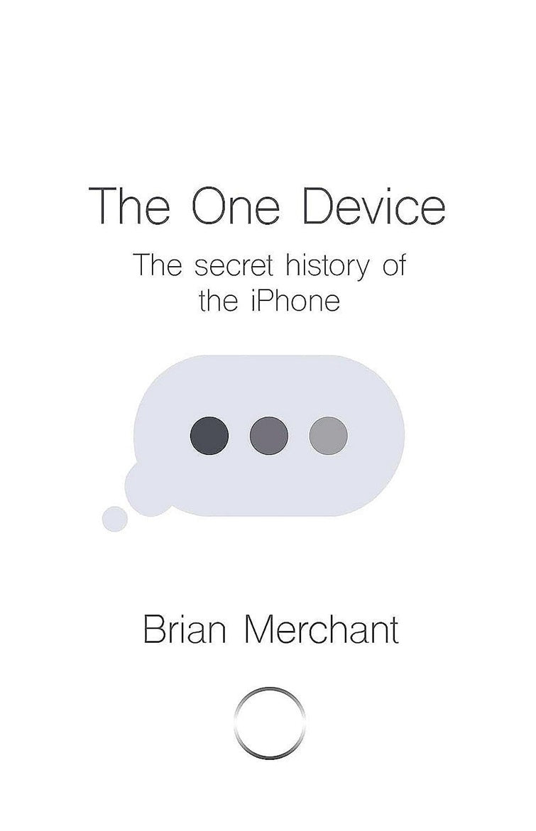 Book cover of The One Device: The Secret History Of The iPhone by Brian Merchant