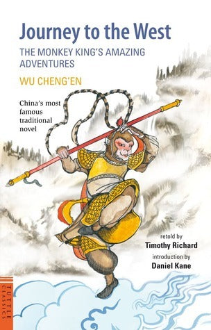 Book cover of Journey To The West: The Monkey King's Amazing Adventures by Timothy Richard (Retelling), Wu Cheng'en (Original Story), Daniel Kane