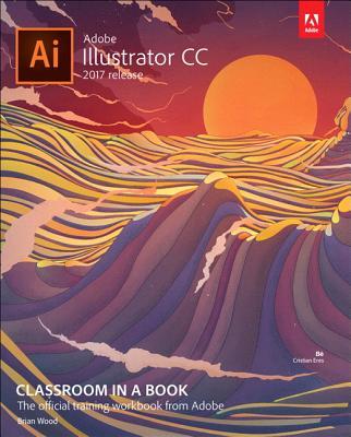 Book cover of Adobe Illustrator Cc Classroom In A Book by Brian Wood