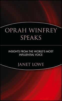 Book cover of Oprah Winfrey Speaks: Insights From The World's Most Influential Voice by Janet C. Lowe, Oprah Winfrey