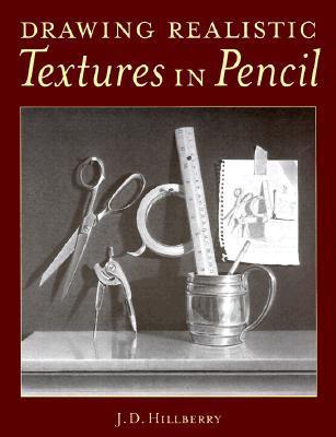 Book cover of Drawing Realistic Textures In Pencil by J.D. Hillberry