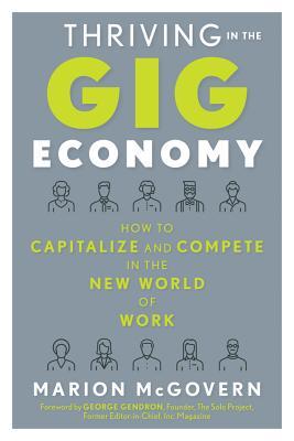 Book cover of Thriving In The Gig Economy: How To Capitalize And Compete In The New World Of Work by Marion McGovern, George Gendron (Foreword)
