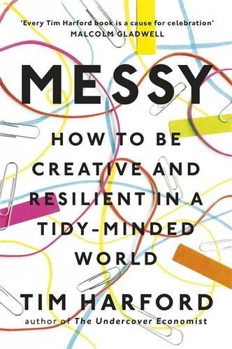 Book cover of Messy: How To Be Creative And Resilient In A Tidy-Minded World by Tim Harford