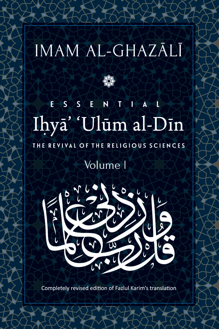 Book cover of Essential Ihyaʾ ʿUlum Al-Din: The Revival Of The Religious Sciences: Volume I by Abu Hamid al-Ghazali, Fazlul Karim (Trans.)