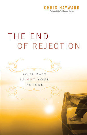 Book cover of The End Of Rejection: Your Past Is Not Your Future by Chris Hayward