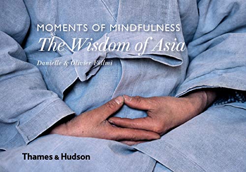 Book cover of Moments Of Mindfulness The Wisdom Of Asia by Olivier Föllmi, Danielle Föllmi