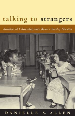 Book cover of Talking to Strangers: Anxieties of Citizenship Since Brown V. Board of Education by Danielle S. Allen
