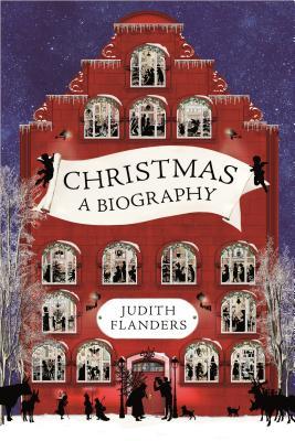 Book cover of Christmas: A Biography by Judith Flanders