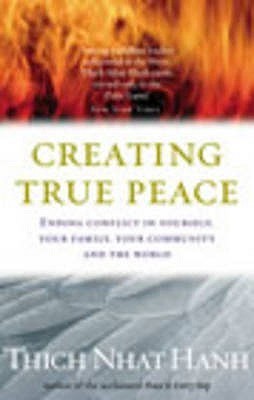 Book cover of Creating True Peace: Ending Conflict In Yourself, Your Community And The World by thich-nhat-hanh