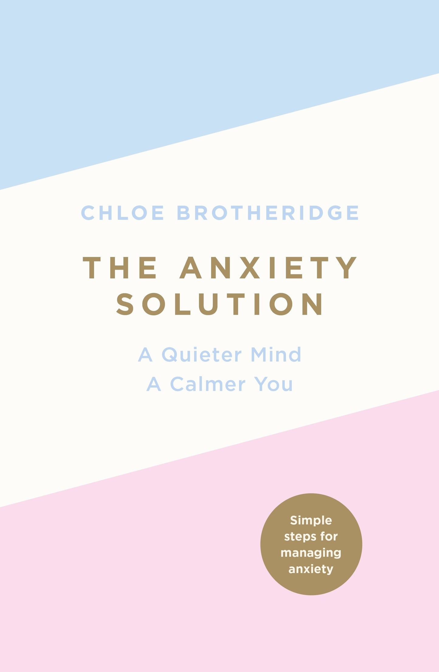 Book cover of The Anxiety Solution: A Quieter Mind, A Calmer You by Chloe Brotheridge