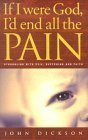 Book cover of If I Were God, I'd End All the Pain by John Dickson