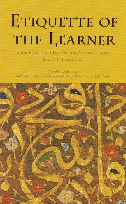 Book cover of Etiquette of the Learner by Imam Badr Ad-Din Ibn Jama'ah al-Kinani, Shoaib Shah (Trans.)
