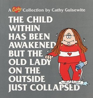 Book cover of The Child Within Has Been Awakened But The Old Lady On The Outside Just Collapsed by Cathy Guisewite