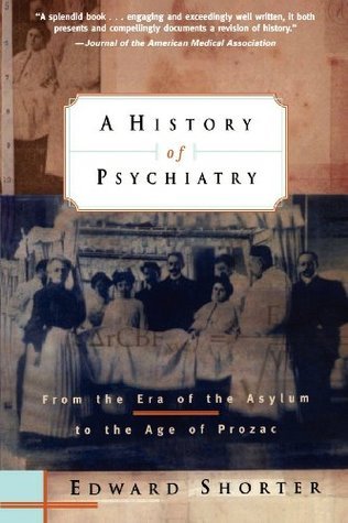 Book cover of A History of Psychiatry: From the Era of the Asylum to the Age of Prozac by Edward Shorter