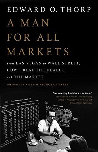 Book cover of A Man For All Markets: From Las Vegas To Wall Street, How I Beat The Dealer And The Market by Edward O. Thorp, Nassim Nicholas Taleb (Foreword)