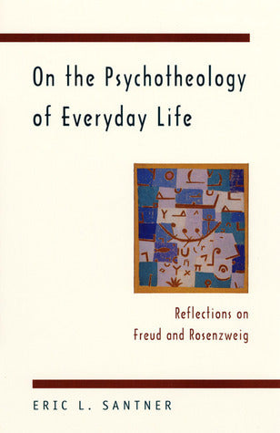 Book cover of On The Psychotheology Of Everyday Life: Reflections On Freud And Rosenzweig by Eric L. Santner