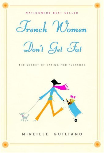 Book cover of French Women Don't Get Fat: The Secret Of Eating For Pleasure by Mireille Guiliano