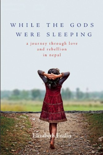 Book cover of While The Gods Were Sleeping: A Journey Through Love And Rebellion In Nepal by Elizabeth Enslin