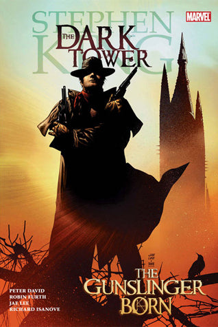 Book cover of The Gunslinger Born by Peter David, Robin Furth (Adaptation), Jae Lee (Illus.), Richard Isanove (Illus.), Stephen King (Afterword), Ralph Macchio (Foreword)