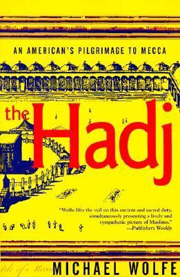 Book cover of The Hadj: An American's Pilgrimage to Mecca by Michael Wolfe