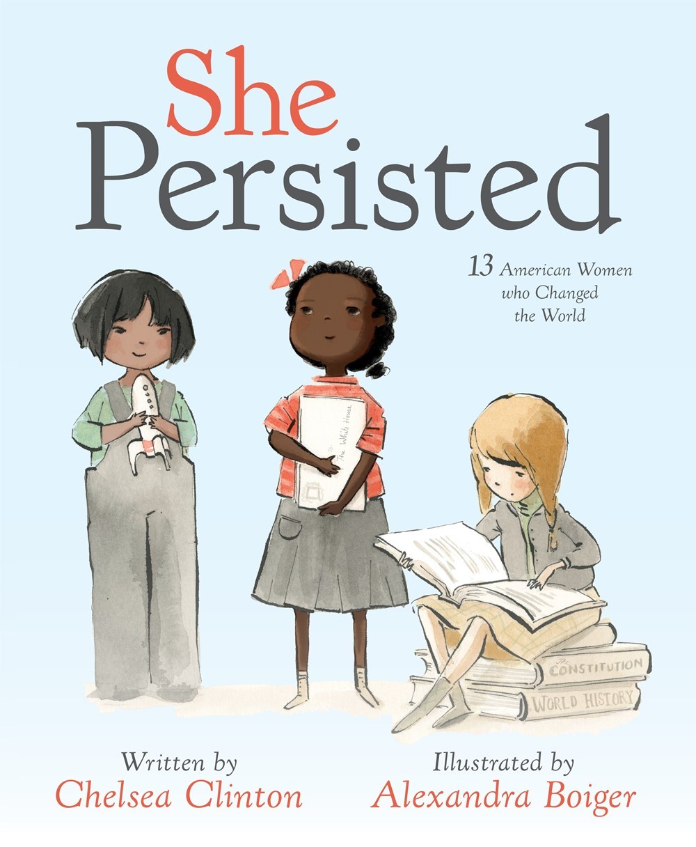 Book cover of She Persisted: 13 American Women Who Changed The World by Chelsea Clinton, Alexandra Boiger (Illus.)