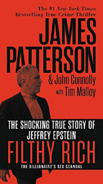 Book cover of Filthy Rich: The Shocking True Story Of Jeffrey Epstein – The Billionaire’s Sex Scandal by James Patterson, John Connolly, Tim Malloy (Primary Contributor)