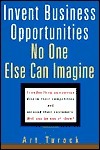 Book cover of Invent Business Opportunities No One Else Can Imagine by Art Turock