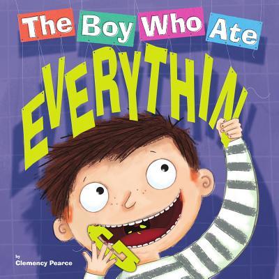 Book cover of The Boy Who Ate Everything by Clemency Pearce, Richard Watson