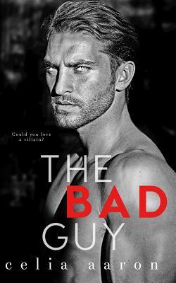 Book cover of The Bad Guy by Celia Aaron