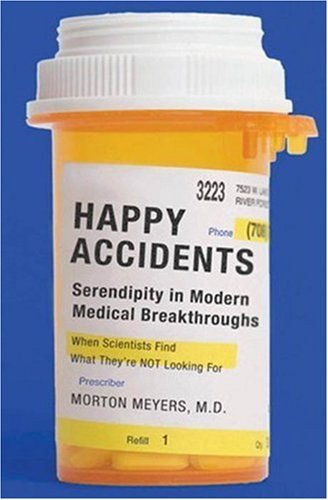 Book cover of Happy Accidents: Serendipity in Modern Medical Breakthroughs by Morton A. Meyers