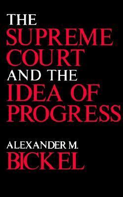 Book cover of The Supreme Court And The Idea Of Progress by Alexander M. Bickel