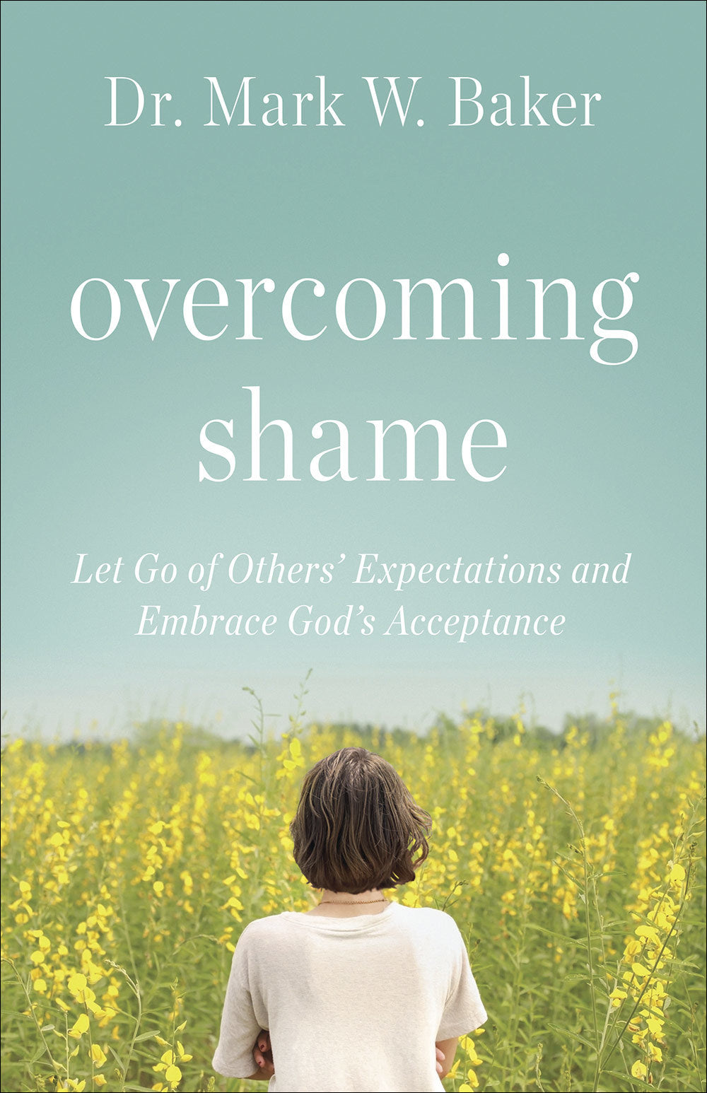 Book cover of Overcoming Shame: Let Go of Others’ Expectations and Embrace God’s Acceptance by Mark W. Baker