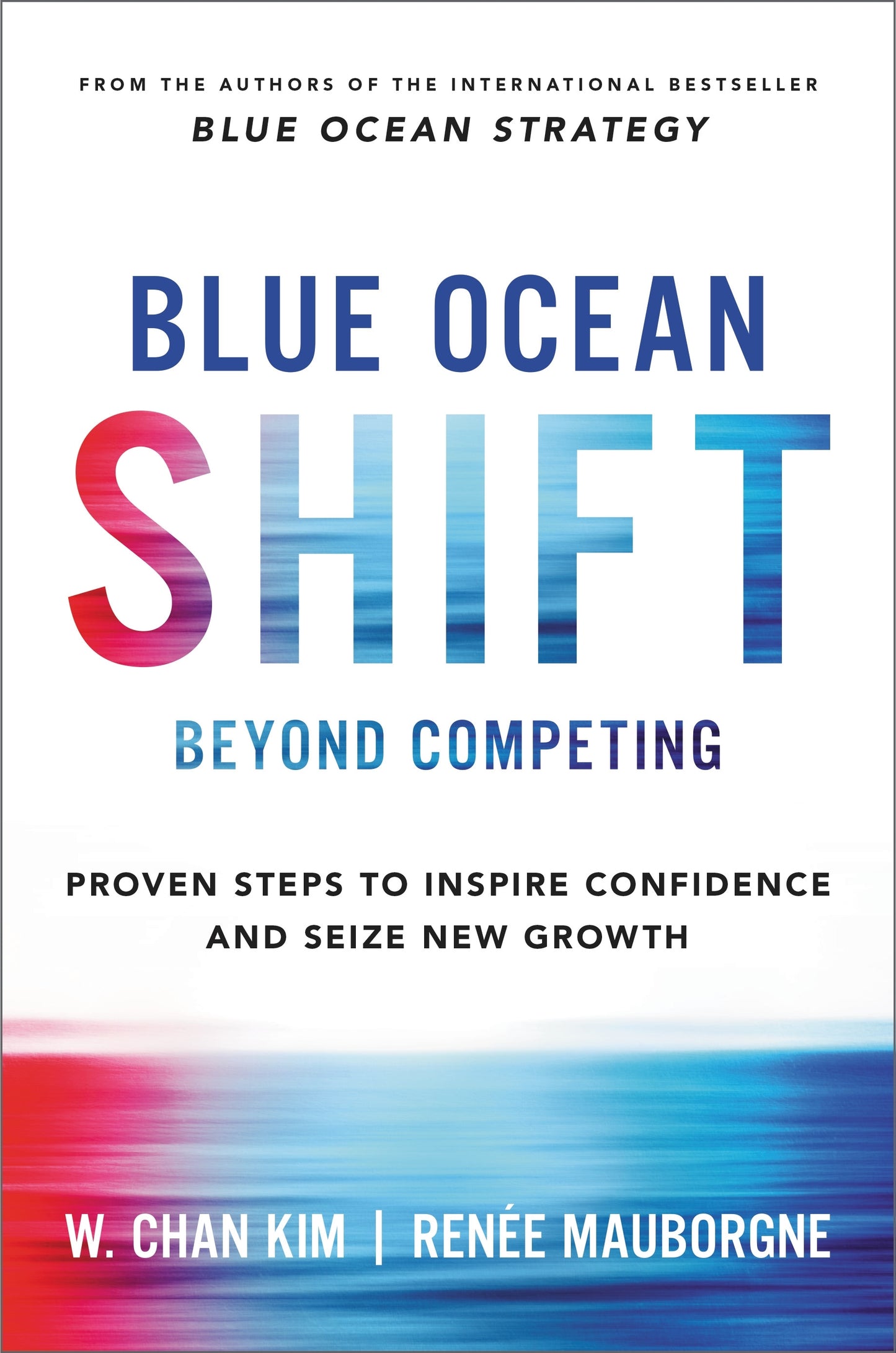 Book cover of Blue Ocean Shift: Beyond Competing - Proven Steps To Inspire Confidence And Seize New Growth by W. Chan Kim