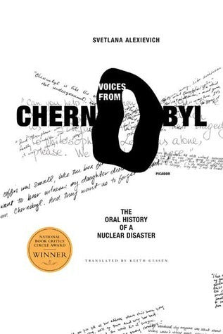 Book cover of Voices From Chernobyl: The Oral History Of A Nuclear Disaster by Svetlana Alexievich, Keith Gessen (Trans.), Alma Lapinskienė (Trans.)