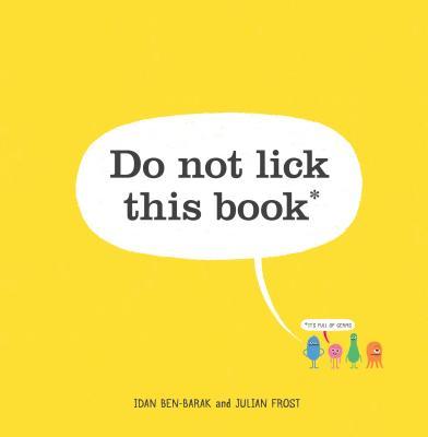 Book cover of Do Not Lick This Book by Idan Ben-Barak, Julian Frost (Illus.), Linnea Rundgren (Photographer)