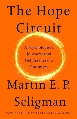 Book cover of The Hope Circuit: A Psychologist's Journey From Helplessness To Optimism by Martin E.P. Seligman