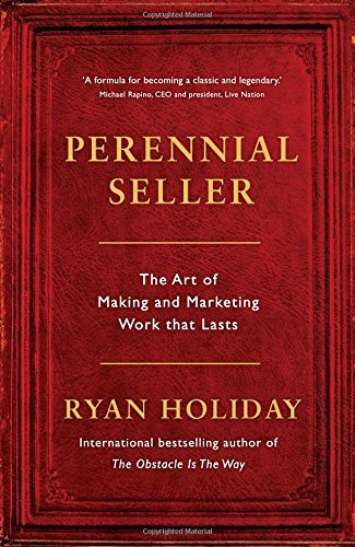 Book cover of Perennial Seller: The Art of Making and Marketing Work That Lasts by Ryan Holiday