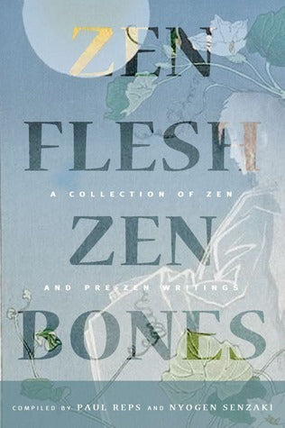 Book cover of Zen Flesh, Zen Bones Classic Edition: A Collection Of Zen And Pre-Zen Writings by Paul Reps (Ed.), Nyogen Senzaki (Ed.)