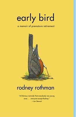 Book cover of Early Bird: A Memoir Of Premature Retirement by Rodney Rothman