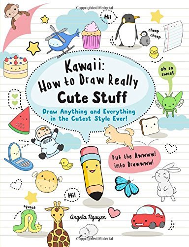 Book cover of Kawaii: How to Draw Really Cute Stuff: Draw Anything and Everything in the Cutest Style Ever! by Angela Nguyen
